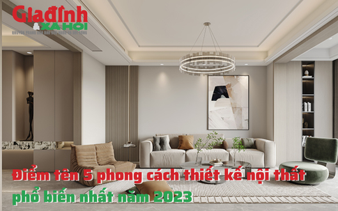 Điểm tên 5 phong cách thiết kế nội thất phổ biến nhất năm 2023