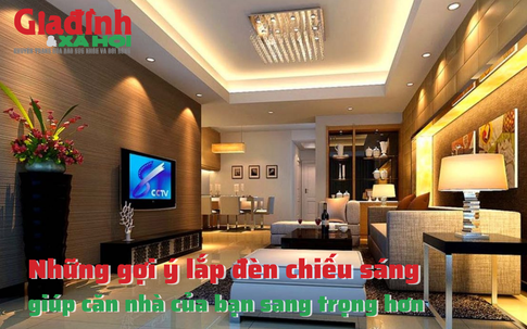 Những gợi ý lắp đèn chiếu sáng giúp căn nhà của bạn sang trọng hơn