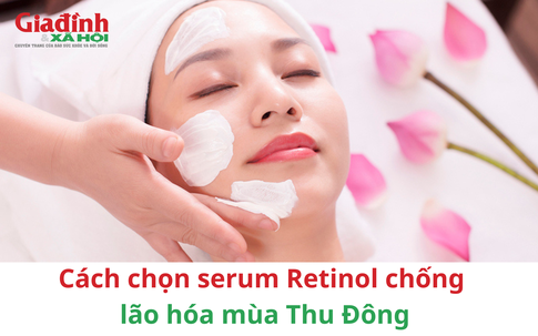 Cách chọn serum Retinol chất lượng tốt làm mờ nếp nhăn chống lão hóa vào mùa Thu Đông