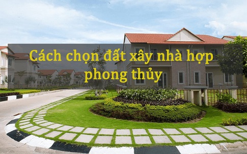Chuyên gia bật mí bí kíp chọn đất xây nhà chuẩn phong thủy, và cũng theo quan điểm phong thủy, những mảnh đất này dù rẻ cũng tuyệt đối không mua