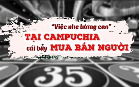 Hành trình cay đắng của 2 anh em ruột bị 'sập bẫy' việc nhẹ lương cao ở Campuchia