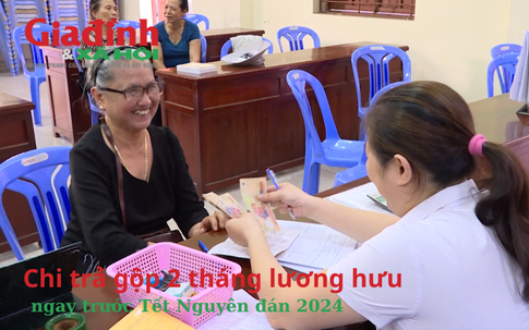 Chi trả gộp 2 tháng lương hưu ngay trước Tết Nguyên đán 2024