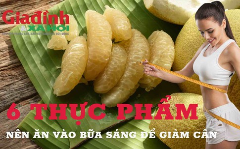 6 thực phẩm nên ăn vào bữa sáng để giảm cân hiệu quả