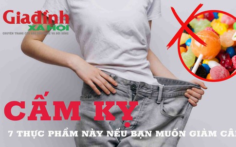 Cấm kỵ 7 thực phẩm này nếu muốn giảm cân