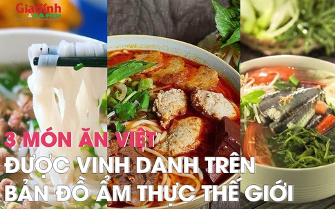 3 món ăn Việt được vinh danh trên 'bản đồ ẩm thực thế giới'