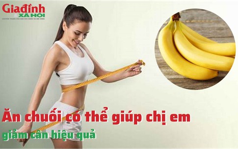 Ăn chuối có thể giúp chị em giảm cân hiệu quả