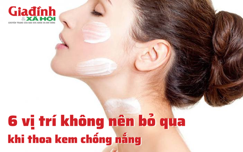 6 vị trí không nên bỏ qua khi thoa kem chống nắng