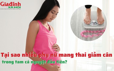 Tại sao nhiều phụ nữ mang thai giảm cân trong tam cá nguyệt đầu tiên?