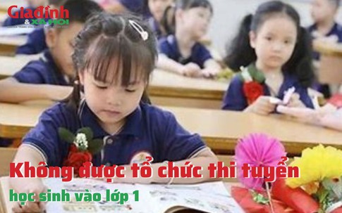 Không được tổ chức thi tuyển học sinh vào lớp 1