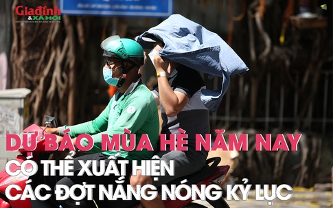 Dự báo mùa hè năm nay có thể xuất hiện các đợt nắng nóng kỷ lục