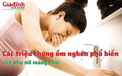 Các triệu chứng ốm nghén phổ biến của phụ nữ mang thai