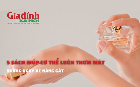 5 cách giúp cơ thể luôn thơm mát những ngày hè nắng gắt