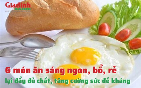 6 món ăn sáng ngon, bổ, rẻ lại đầy đủ chất, tăng cường sức đề kháng