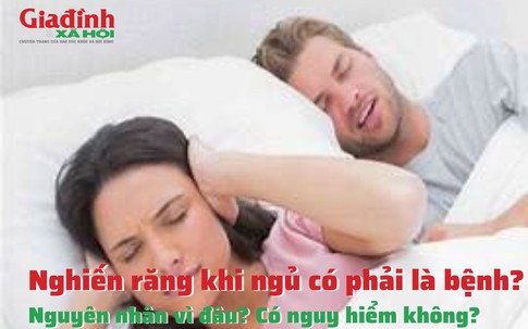 Nghiến răng khi ngủ - cảnh báo nguy hiểm, bất ổn sức khỏe nhưng nhiều người hay bỏ qua