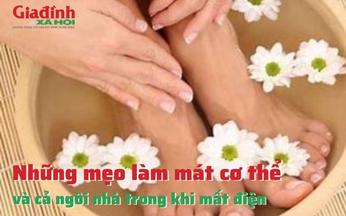 Mất điện cần áp dụng ngay những mẹo làm mát cơ thể và cả ngôi nhà khi thời tiết quá nắng nóng