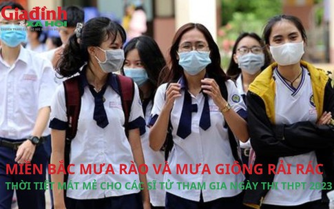 Miền Bắc mưa rào và mưa giông rải rác, thời tiết mát mẻ cho các sĩ tử tham gia ngày thi THPT 2023