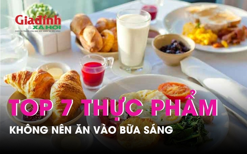 TOP 7 loại thực phẩm chớ nên ăn vào bữa sáng có thể bạn chưa biết