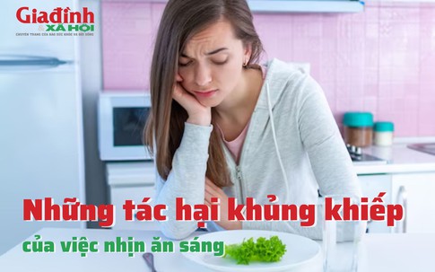 Nhịn ăn sáng thường xuyên tác hại khó lường nhiều người không hình dung nổi