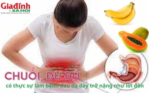 Chuối, đu đủ có thực sự làm bệnh đau dạ dày trở nặng?