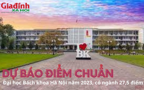 Dự báo điểm chuẩn Đại học Bách khoa Hà Nội năm 2023, có ngành 27,5 điểm