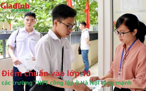 Điểm chuẩn vào lớp 10 các trường THPT công lập ở Hà Nội tăng mạnh