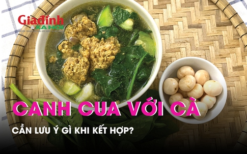 Ăn canh cua với cà muối cần đặc biệt lưu tâm điều này để không hại sức khỏe