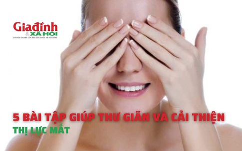 5 bài tập giúp thư giãn và cải thiện thị lực mắt