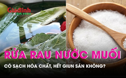 Ngâm rửa rau bằng nước muối có loại bỏ được hết hóa chất, giun sán?