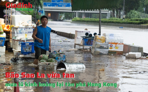 Bão Sao La vừa tan, mưa lũ kinh hoàng lại tàn phá Hong Kong