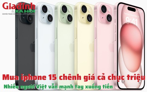 Mua iphone 15 chênh giá cả chục triệu, nhiều người Việt vẫn mạnh tay xuống tiền