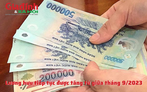 Lương hưu tiếp tục được tăng từ giữa tháng 9/2023