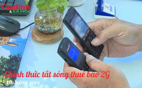 Hôm nay, chính thức tắt sóng thuê bao 2G 