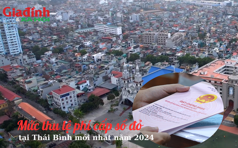 Mới nhất, mức thu lệ phí cấp sổ đỏ tại Thái Bình năm 2024