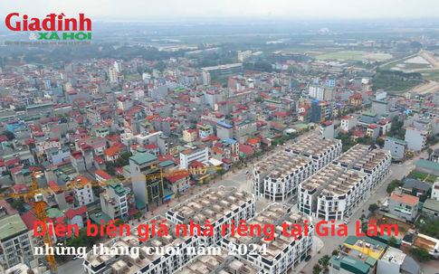 Diễn biến giá nhà riêng tại Gia Lâm, Hà Nội những tháng cuối năm 2024