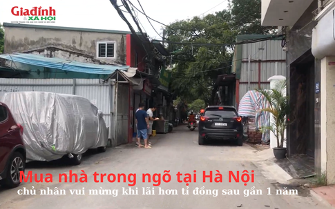 Mua nhà trong ngõ tại Hà Nội, chủ nhân vui mừng khi lãi hơn tỉ đồng sau gần 1 năm