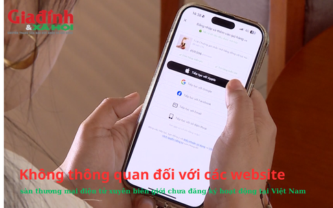 Không thông quan đối với các website, sàn thương mại điện tử xuyên biên giới chưa đăng ký hoạt động tại Việt Nam 