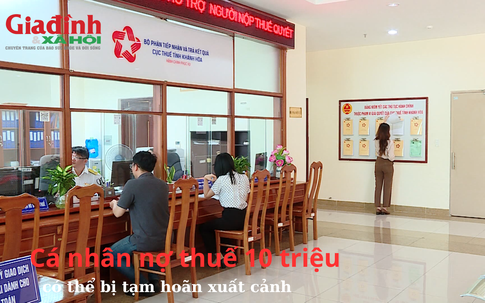 Cá nhân nợ thuế 10 triệu có thể bị tạm hoãn xuất cảnh