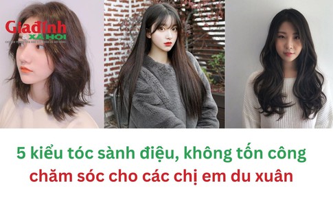 5 kiểu tóc sành điệu, không tốn công chăm sóc cho các chị em du xuân