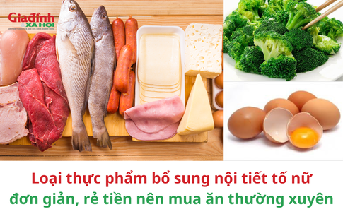 Loại thực phẩm bổ sung nội tiết tố nữ đơn giản, rẻ tiền nên mua ăn thường xuyên 