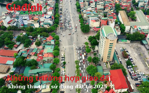 Từ 2025, những trường hợp giao đất không thu tiền sử dụng đất