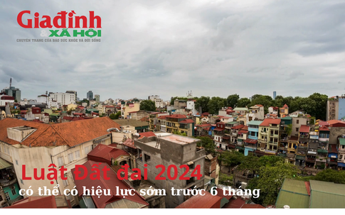 Luật Đất đai 2024 có thể có hiệu lực sớm trước 6 tháng