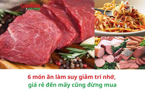 6 món ăn làm suy giảm trí nhớ, giá rẻ đến mấy cũng đừng mua