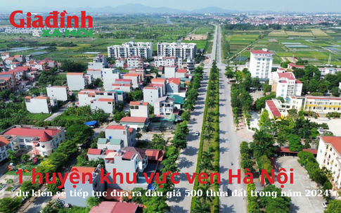 1 huyện khu vực ven Hà Nội dự kiến sẽ tiếp tục đưa ra đấu giá 500 thửa đất trong năm 2024