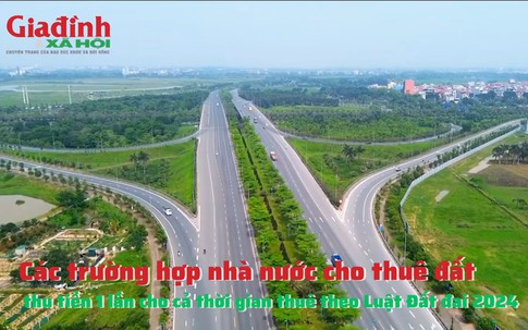 Các trường hợp nhà nước cho thuê đất thu tiền 1 lần cho cả thời gian thuê theo Luật Đất đai 2024