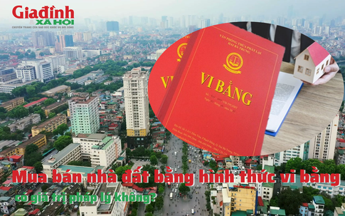 Mua bán nhà đất bằng hình thức vi bằng có giá trị pháp lý không?
