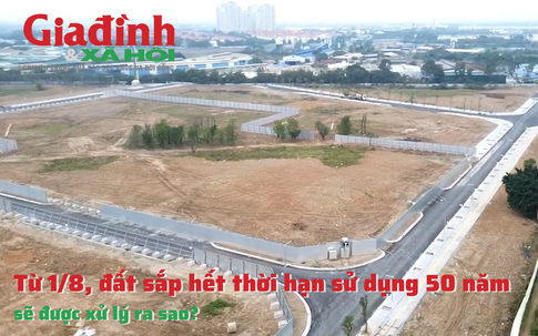 Từ 1/8, đất sắp hết thời hạn sử dụng 50 năm sẽ được xử lý ra sao?