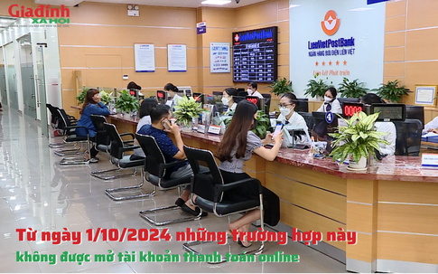 Từ ngày 1/10/2024 những trường hợp này không được mở tài khoản thanh toán online