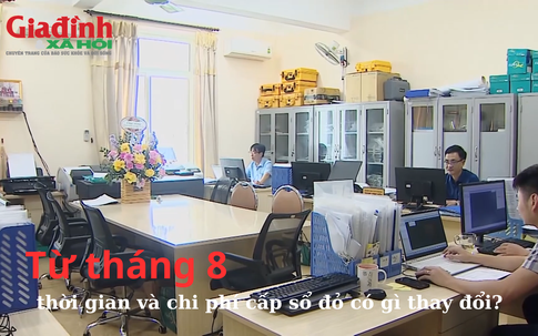 Từ tháng 8, thời gian và chi phí cấp sổ đỏ có gì thay đổi?