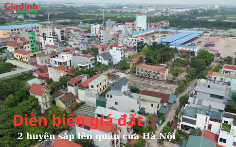 Giá đất 2 huyện sắp lên quận của Hà Nội đang khiến nhiều gia đình có nhu cầu mua nhà ở 'chóng mặt'