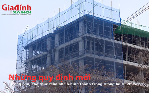 Những quy định mới trong bán, cho thuê mua nhà ở hình thành trong tương lai từ năm 2025